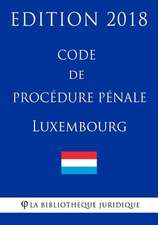 Code de Procedure Penale Du Luxembourg - Edition 2018