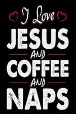 I Love Jesus and Coffee and Naps