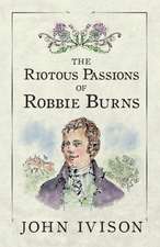 The Riotous Passions of Robbie Burns