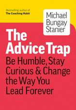 How to Tame Your Advice Monster: And Other Practical Strategies to Say Less, Ask More, and Build Your Coaching Habit