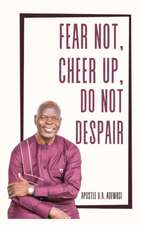 Fear Not, Cheer Up, Do Not Despair