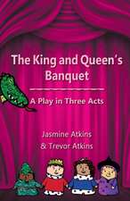 The King and Queen's Banquet: A Play in Three Acts