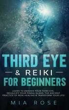 Third Eye & Reiki for Beginners: Learn to awaken your Third Eye, Decalcify your Pineal Gland, the Ancient Practice of Reiki Healing & Transform your L