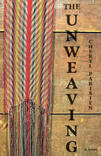 The Unweaving: A Novel