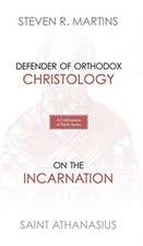 A Celebration of Faith Series: St. Athanasius: Defender of Orthodox Christology On the Incarnation