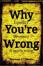 Why You're Wrong: Equality, Diversity & much more