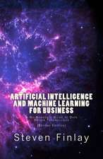 Artificial Intelligence and Machine Learning for Business: A No-Nonsense Guide to Data Driven Technologies