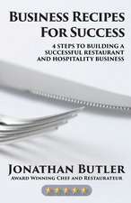 Business Recipes for Success: Four Steps to Building a Successful Restaurant and Hospitality Business