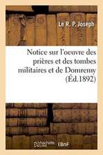 Notice Sur l'Oeuvre Des Prières Et Des Tombes Militaires Et de Domremy