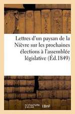 Lettres d'Un Paysan de la Nièvre Sur Les Prochaines Élections À l'Assemblée Législative