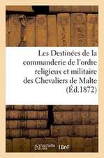 Les Destinées de la Commanderie de l'Ordre Religieux Et Militaire Des Chevaliers de Malte