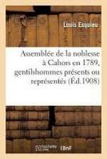 Assemblée de la Noblesse À Cahors En 1789, Gentilshommes Présents Ou Représentés