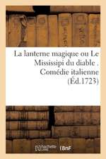 La Lanterne Magique Ou Le Mississipi Du Diable . Comédie Italienne