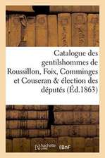 Catalogue Des Gentilshommes de Roussillon, Foix, Comminges Et Couseran & Élection Des Députés 1783