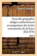 Nouvelle Géographie Rédigée Conformément Au Programme Des Écoles Communales de la Seine Série 2