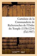 Cartulaire de la Commanderie de Richerenches de l'Ordre Du Temple 1136-1214