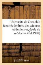 Université de Grenoble Facultés de Droit, Des Sciences Et Des Lettres, École de Médecine