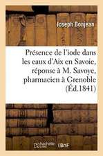 Sur La Présence de l'Iode Dans Les Eaux d'Aix En Savoie, Réponse À M. Savoye, Pharmacien À Grenoble