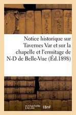 Notice Historique Sur Tavernes Var Et Sur La Chapelle Et l'Ermitage de N-D de Belle-Vue