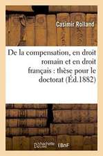 de la Compensation, En Droit Romain Et En Droit Français: Thèse Pour Le Doctorat