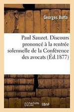 Paul Sauzet. Discours À La Rentrée Solennelle de la Conférence Des Avocats, Le 24 Décembre 1876