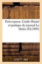 Paris-Express. Guide Illustré Et Pratique Du Journal Le Matin