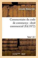 Commentaire Du Code de Commerce: Droit Commercial Tome 1-3-1