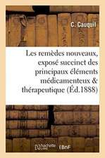 Les Remèdes Nouveaux: Exposé Succinct Des Principaux Éléments Médicamenteux de 1878 À 1888