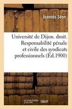 Université de Dijon. Faculté de Droit. Responsabilité Pénale Et Civile Des Syndicats Professionnels