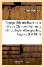 Topographie Médicale de la Ville de Clermont-Ferrand: Climatologie, Démographie, Hygiène