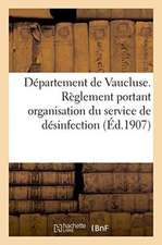 Département de Vaucluse. Règlement Portant Organisation Du Service Départemental de Désinfection