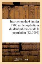 Instruction Du 4 Janvier 1906 Sur Les Opérations Du Dénombrement de la Population