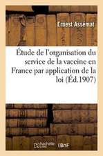 Étude de l'Organisation Du Service de la Vaccine En France Par Application de la Loi Du 15 Février