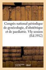 Congrès National Périodique de Gynécologie, d'Obstétrique Et de Paediatrie. Vie Session, Toulouse