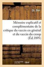 Mémoire Explicatif Et Complémentaire de la Critique Du Vaccin En Général Et Du Vaccin Du Croup