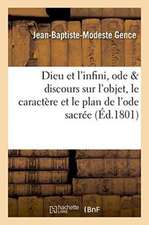 Dieu Et l'Infini, Ode, Précédée d'Un Discours Sur l'Objet, Le Caractère Et Le Plan de l'Ode Sacrée