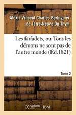 Les Farfadets, Ou Tous Les Démons Ne Sont Pas de l'Autre Monde. Tome 2