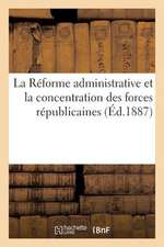 La Reforme Administrative Et La Concentration Des Forces Republicaines