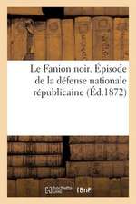 Le Fanion Noir. Episode de La Defense Nationale Republicaine, Pour Servir A L'Histoire