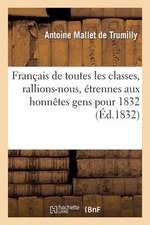 Francais de Toutes Les Classes, Rallions-Nous, Etrennes Aux Honnetes Gens Pour 1832