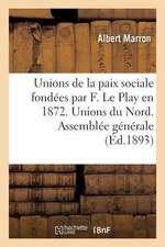 Unions de La Paix Sociale Fondees Par F. Le Play En 1872. Unions Du Nord. Assemblee Generale