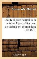 Des Richesses Naturelles de La Republique Haitienne Et de Sa Situation Economique