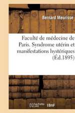 Faculte de Medecine de Paris. Syndrome Uterin Et Manifestations Hysteriques