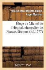 Eloge de Michel de L'Hopital, Chancelier de France, Discours Qui a Obtenu Le Second Accessit