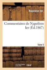 Commentaires de Napoleon Ier. Tome 5