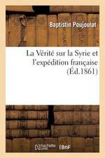 La Verite Sur La Syrie Et L'Expedition Francaise