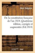 de La Constitution Francaise de L'An 1814. Quatieme Edition, Corrigee Et Augmentee