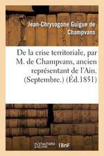 de La Crise Territoriale, Par M. de Champvans, Ancien Representant de L'Ain. (Septembre.)