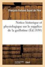 Notice Historique Et Physiologique Sur Le Supplice de La Guillotine