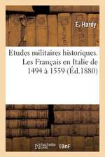 Etudes Militaires Historiques. les Francais En Italie de 1494 A 1559